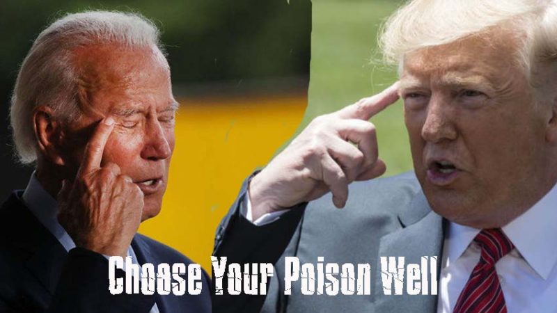 Choose Your Poison Well Biden or Trump